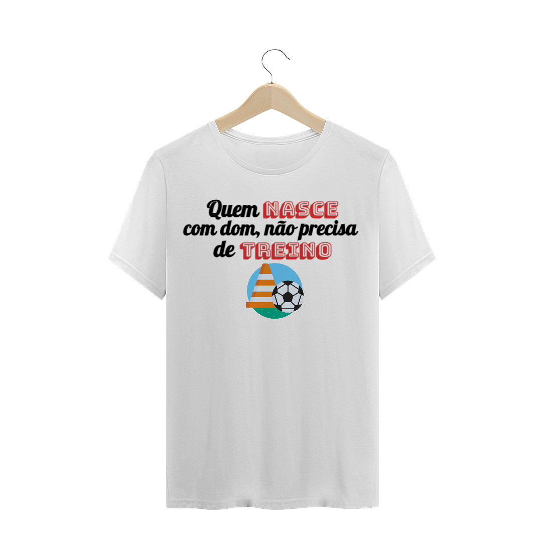 Nome do produto  Quem nasce com dom, não precisa de treino