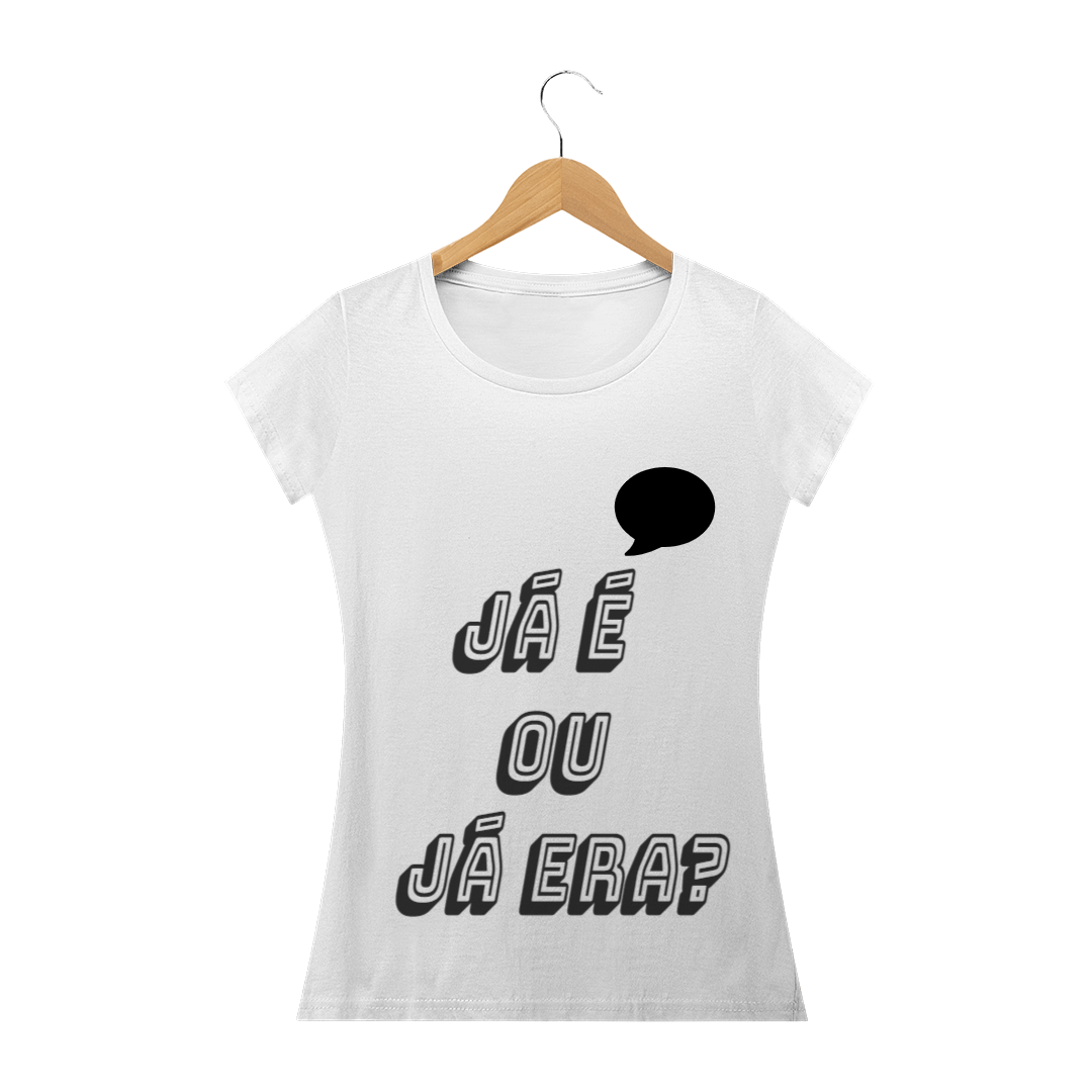 Nome do produto  T-shirt Feminina Já é