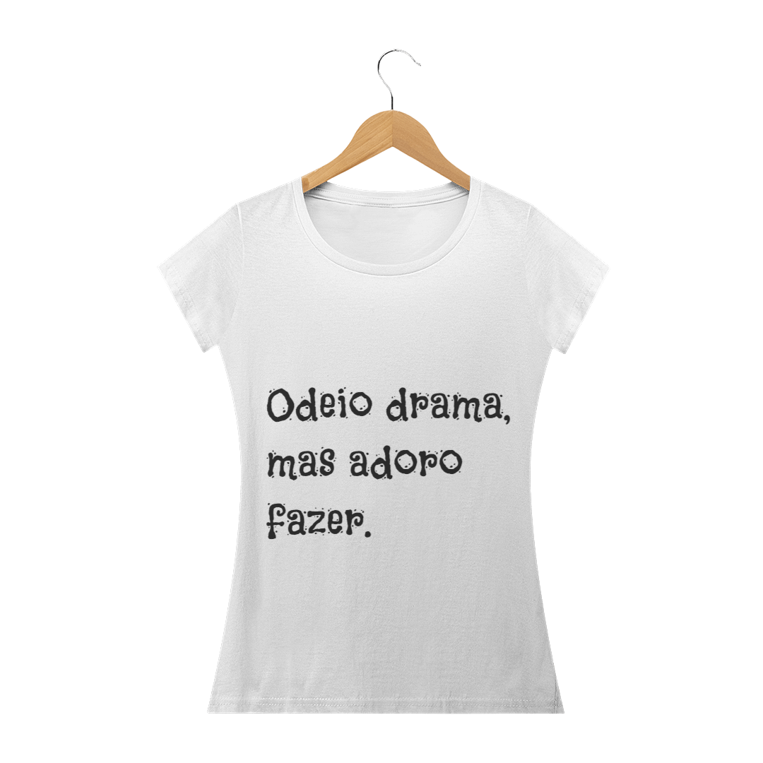 Nome do produto  T-shirt Odeio Drama