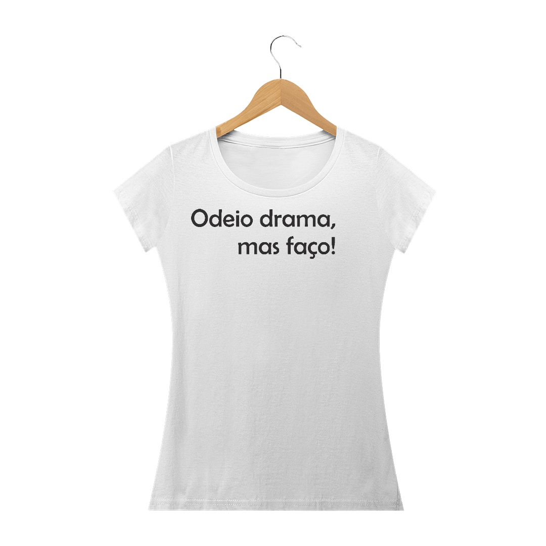 Nome do produto  Camiseta Odeio drama