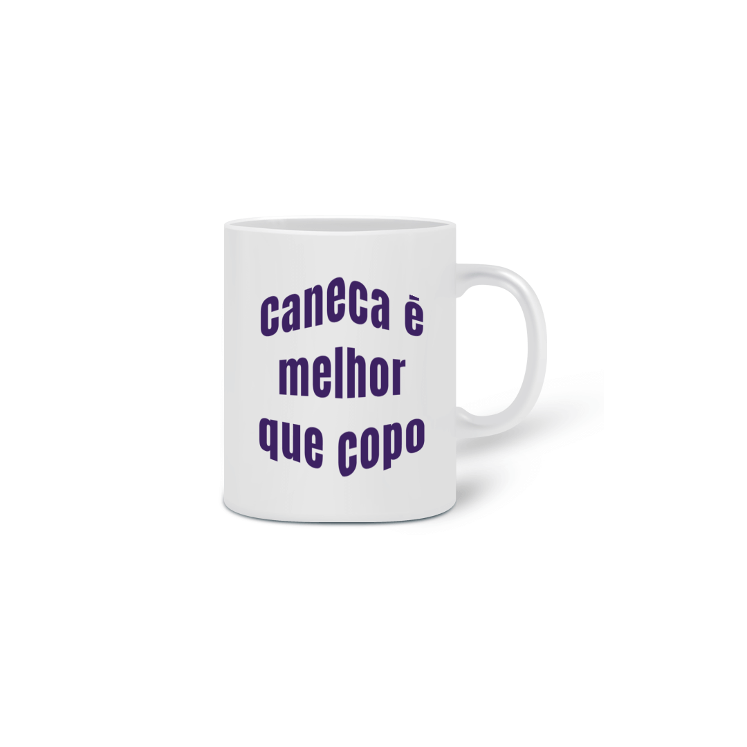 Nome do produto  Caneca é Melhor que Copo