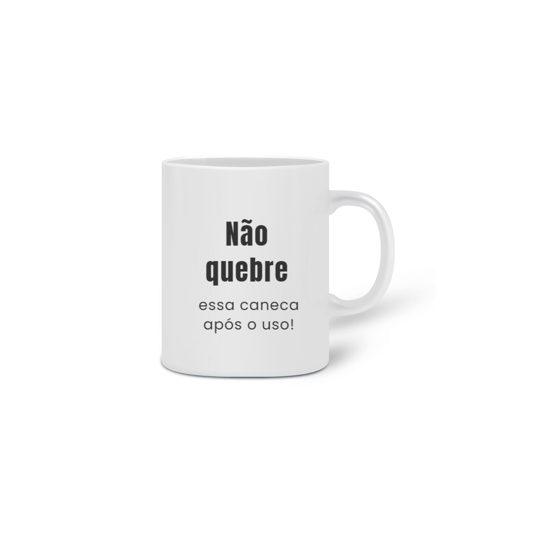 Nome do produto  Não quebre essa caneca após o uso!