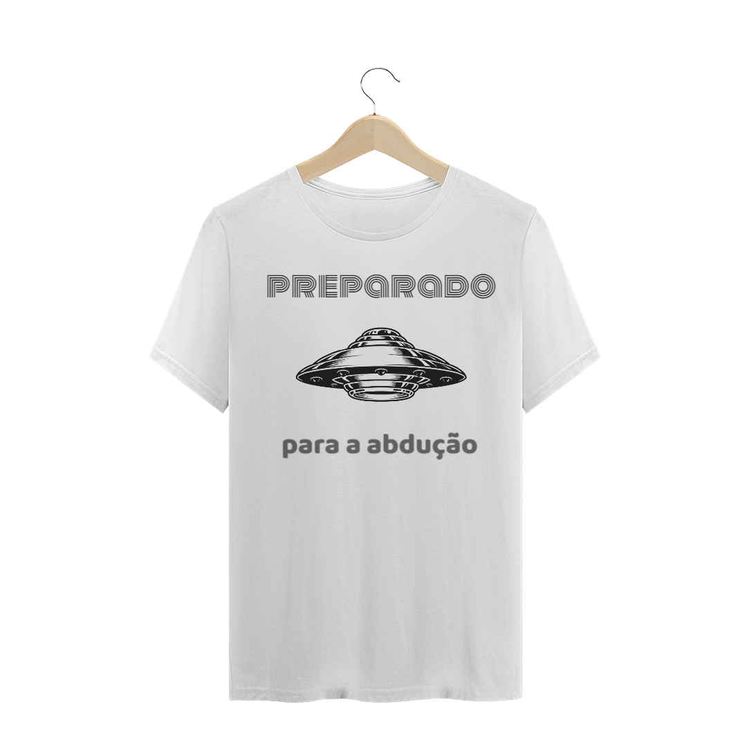 Nome do produto  Camisa Preparado para a abdução