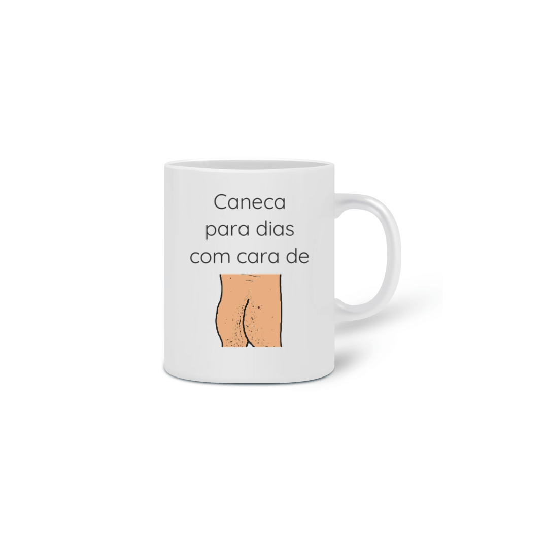 Nome do produto  Caneca Para Dias Com Cara de Bunda