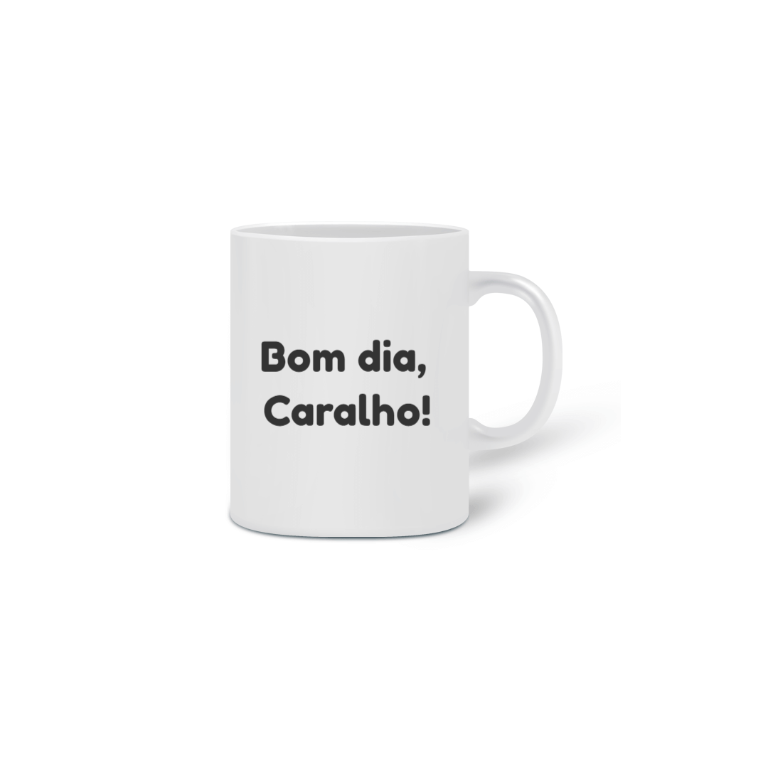 Nome do produto  Caneca Bom dia, Caralho!