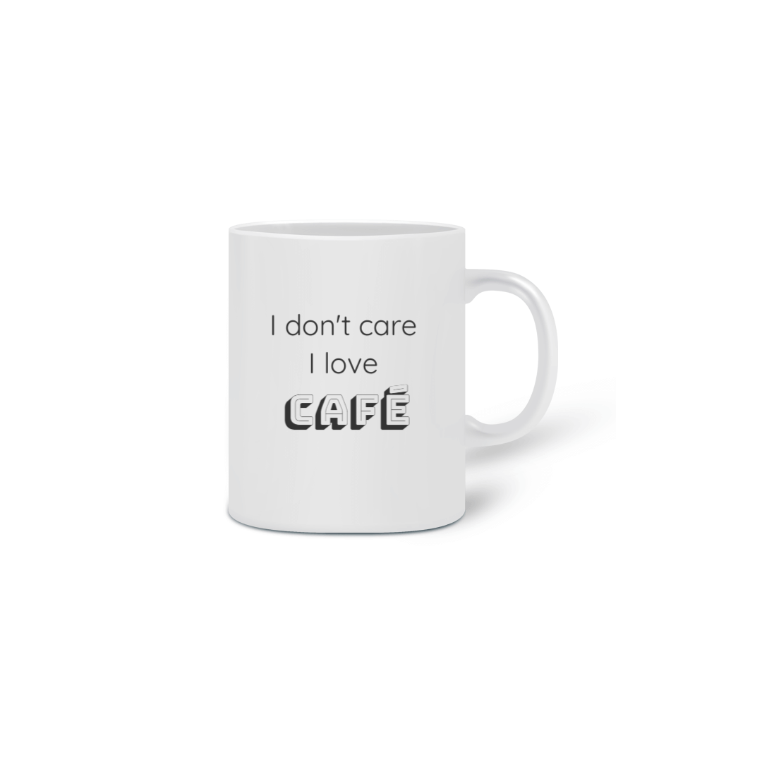 Nome do produto  Caneca I don't care I love CAFÉ
