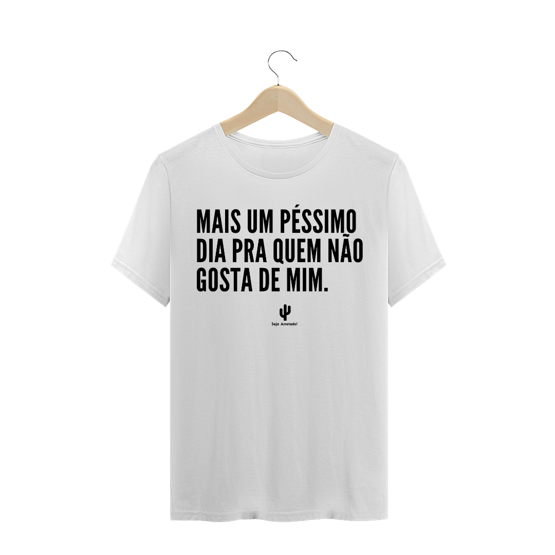 Nome do produto  Péssimo dia para quem não gosta de mim