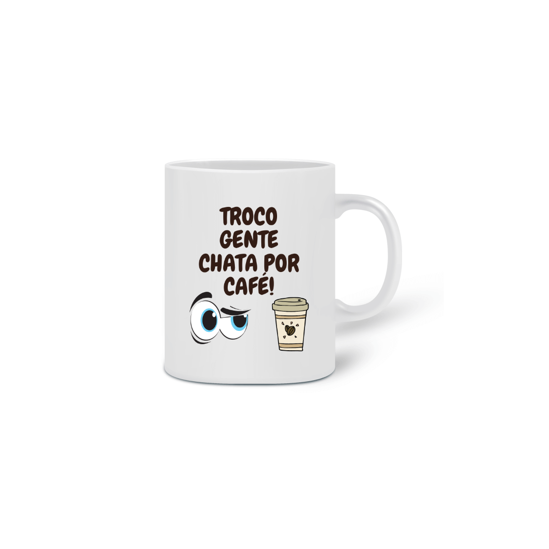 Nome do produto  Caneca Troco gente chata por café