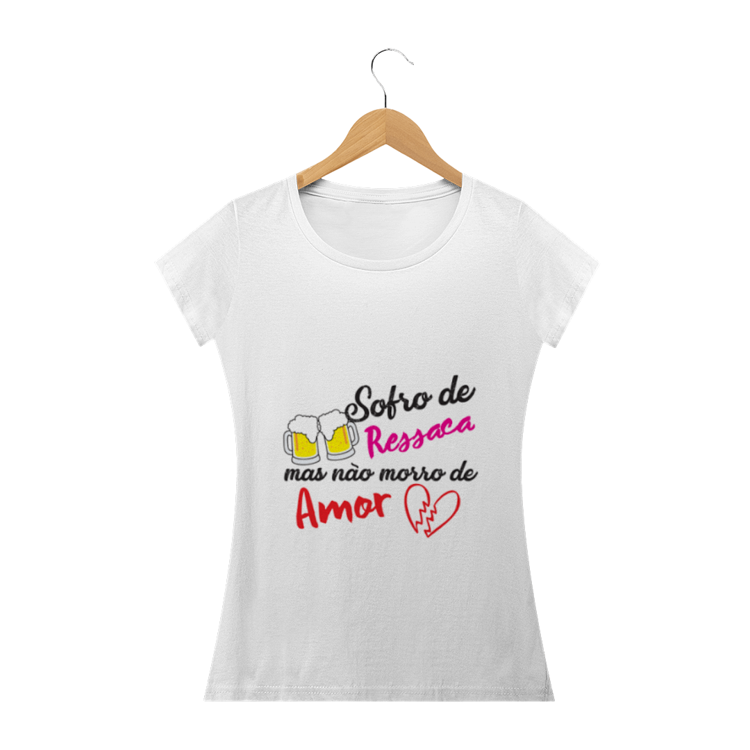 Nome do produto  Sofro de ressaca mais não sofro de amor