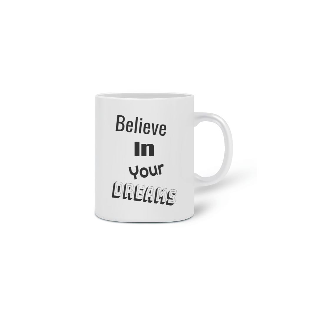 Nome do produto  Caneca (Believe In Your Dreams