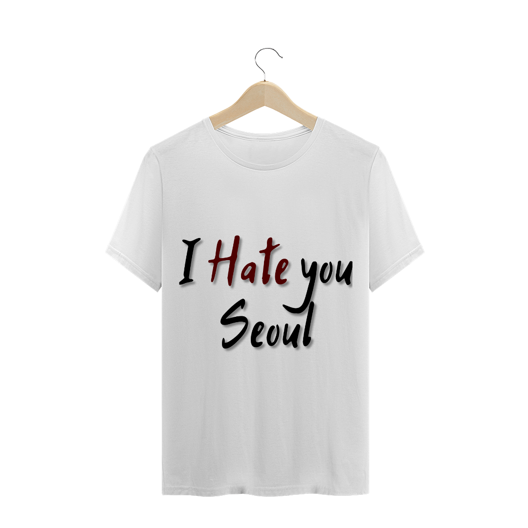 Nome do produto  Camisa I Hate you Seoul (Branco)
