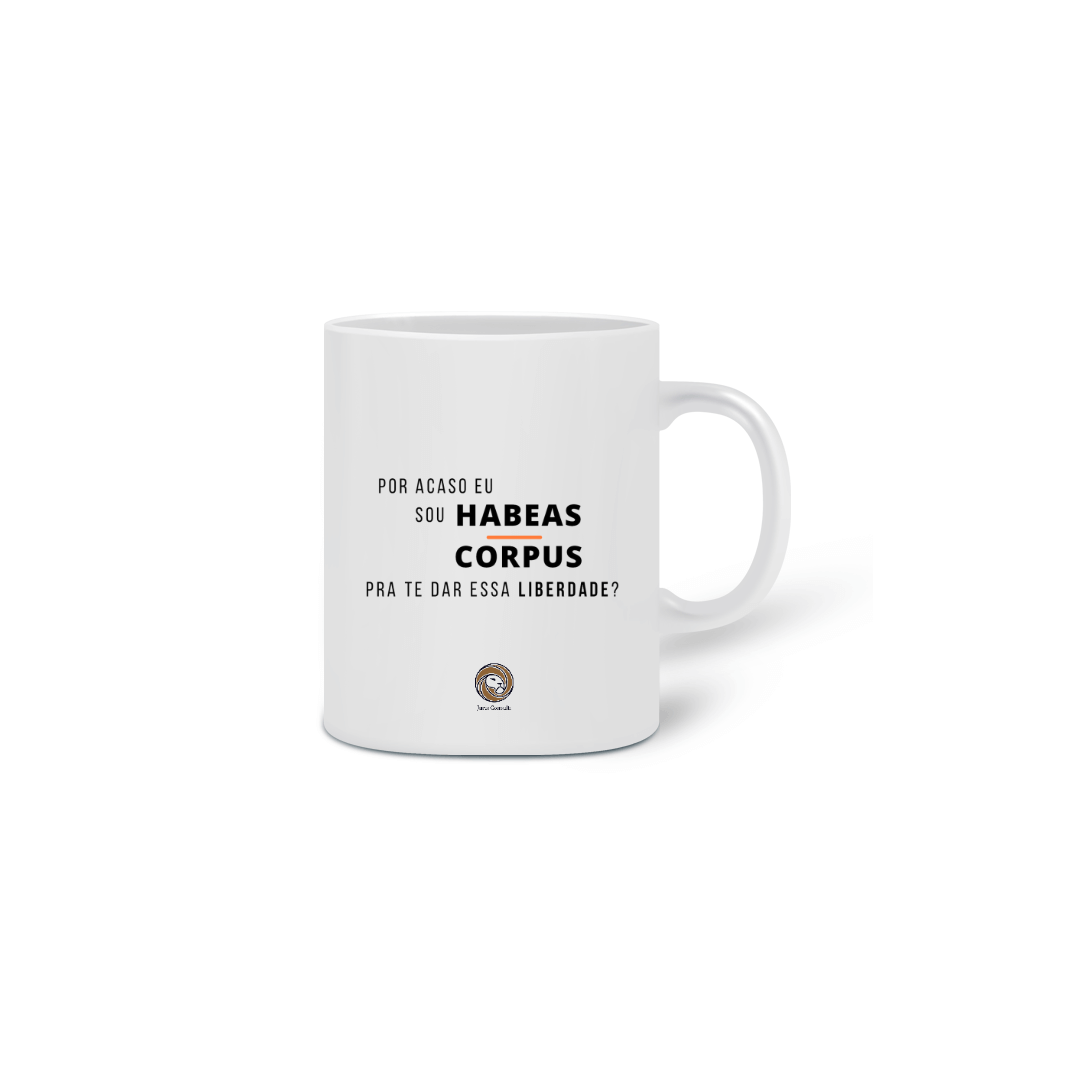 Nome do produto  Caneca Por acaso sou Habeas Corpus pra te dar essa liberdade?