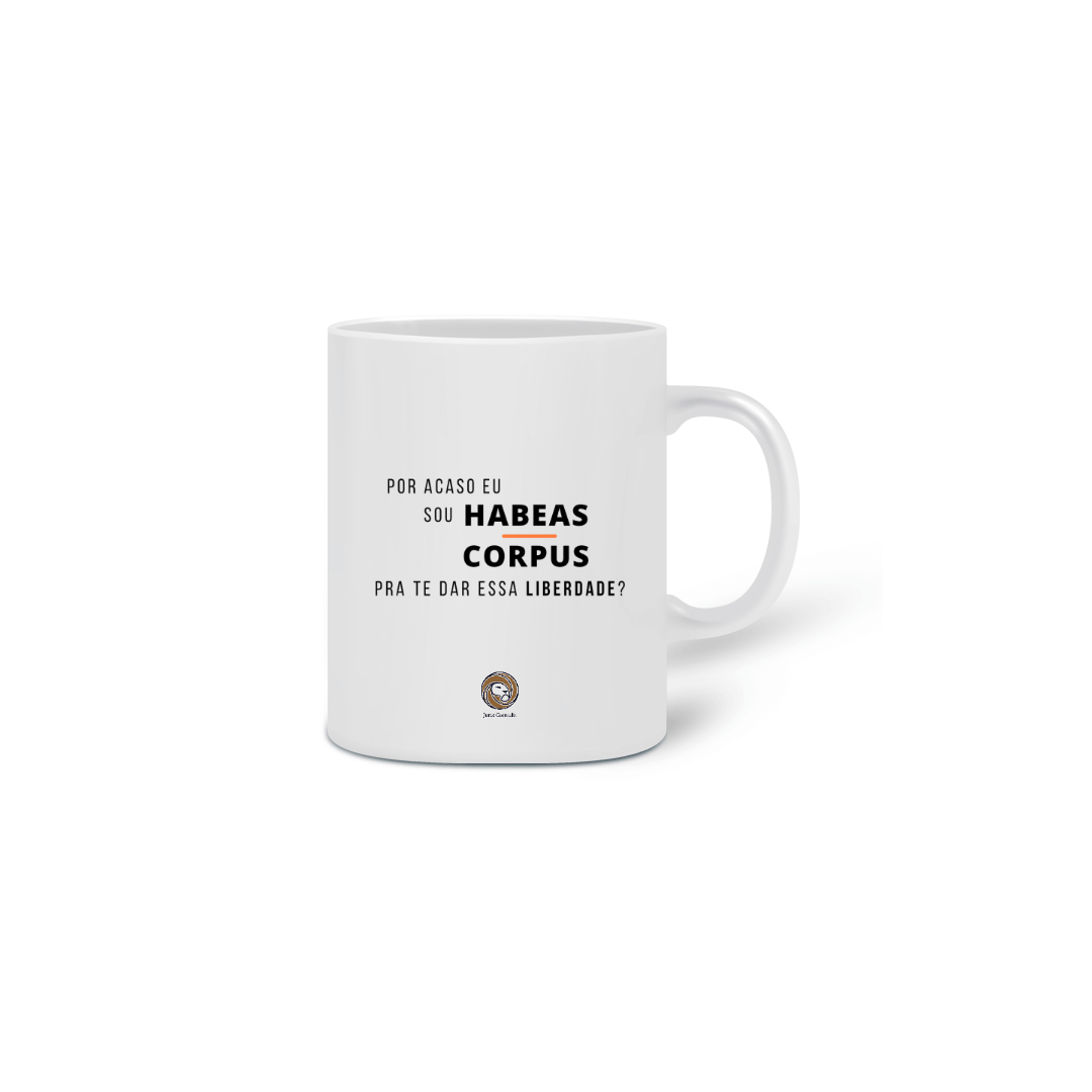 Nome do produto  Caneca Por acaso eu sou Habeas Corpus pra te dar essa liberdade?