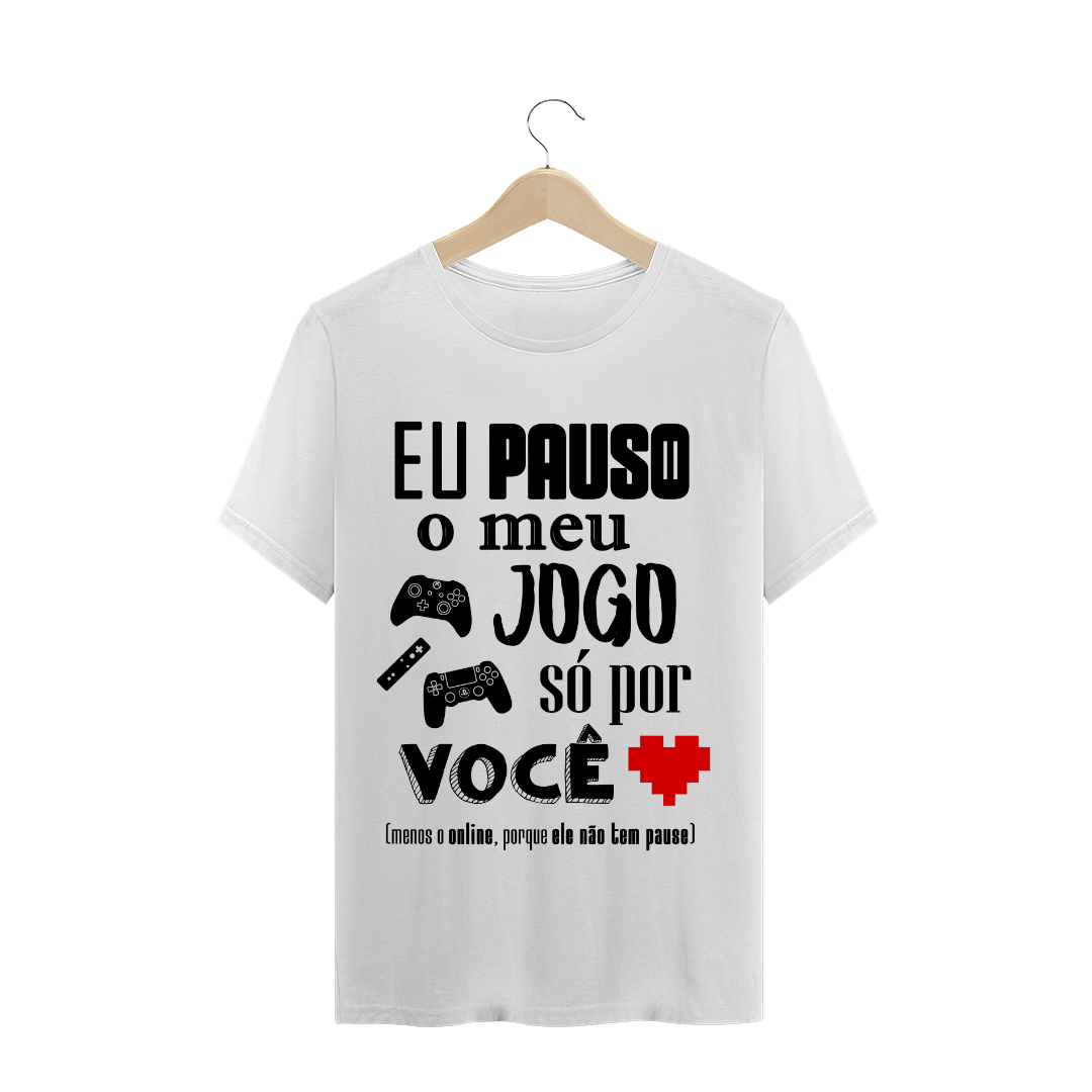 Nome do produto  CAMISETA - Pauso meu jogo por você
