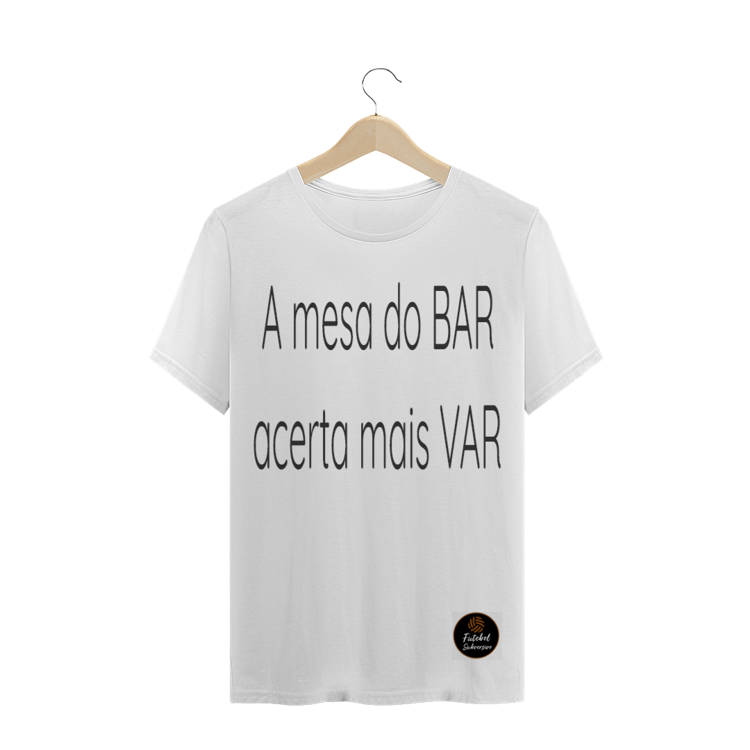 Nome do produto  Camisa Mesa do BAR acerta mais que o VAR