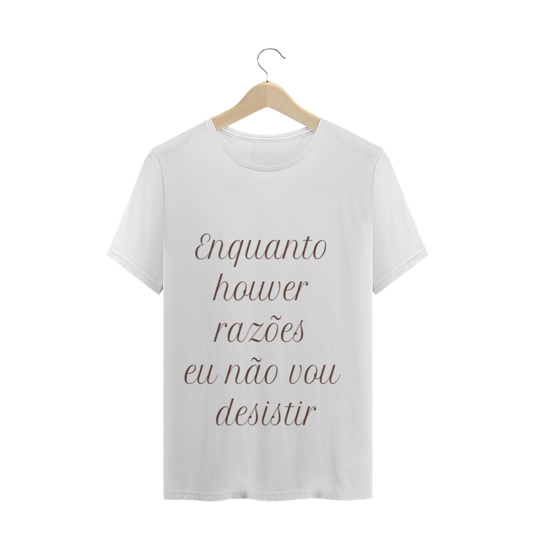 Nome do produto: Camiseta enquanto houver razões eu não vou desistir