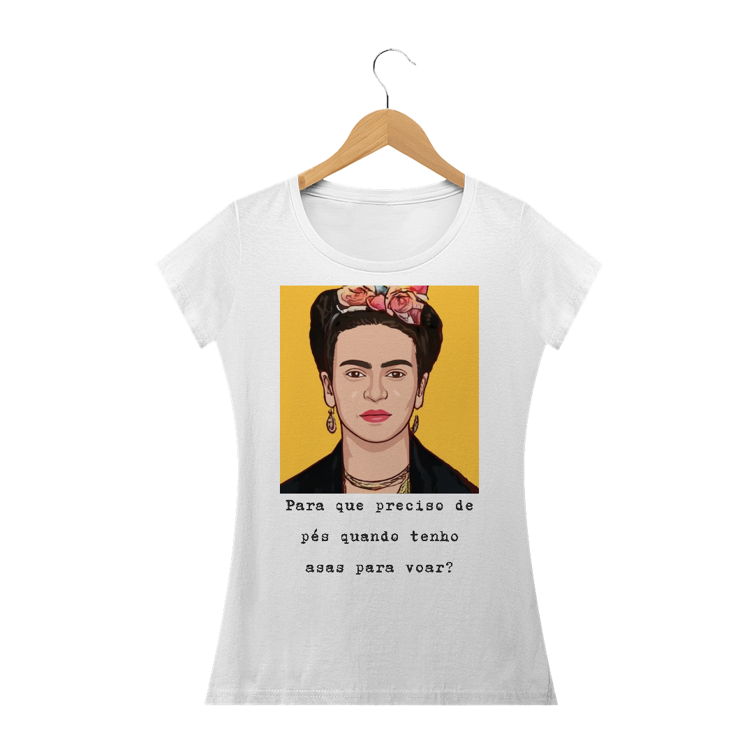 Nome do produto  camiseta Frida ,Para que preciso de pés quando tenho asas para voar?