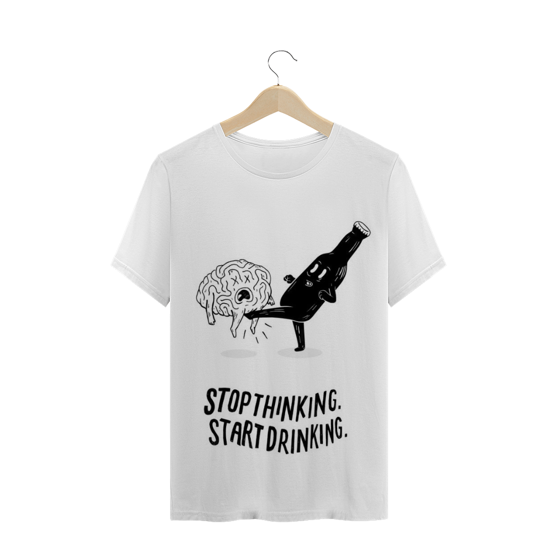 Nome do produto  Camisa Stop Thinking Start Drinking 