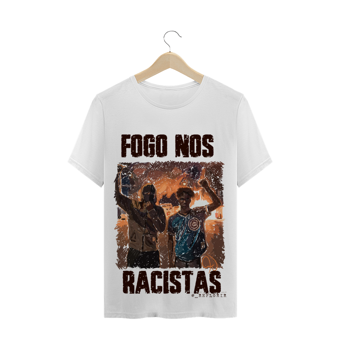 Nome do produto  Camiseta Fogo nos Racistas