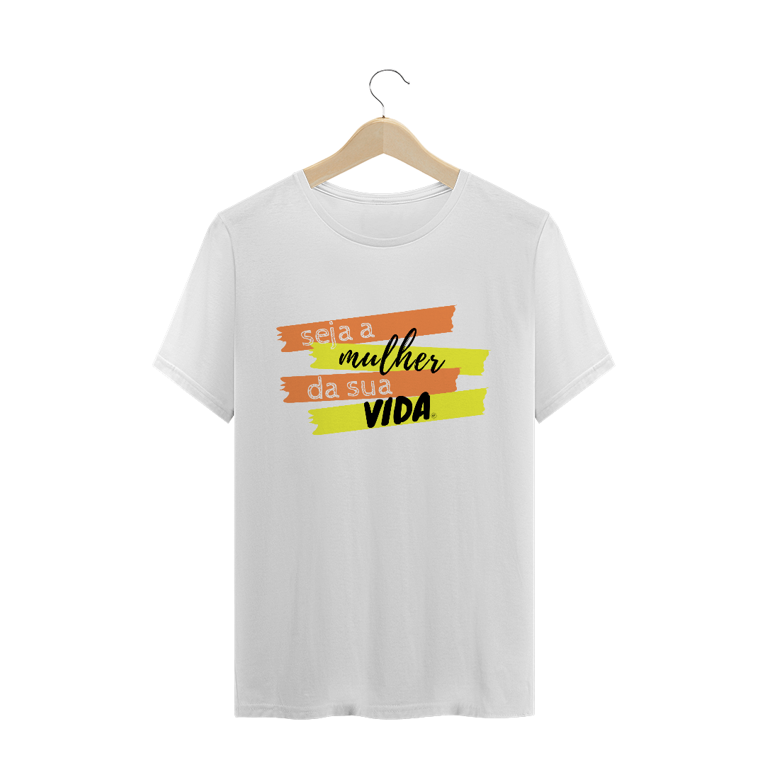 Nome do produto: Seja a mulher da sua vida - Branca ou Preta (T-Shirt Premium)