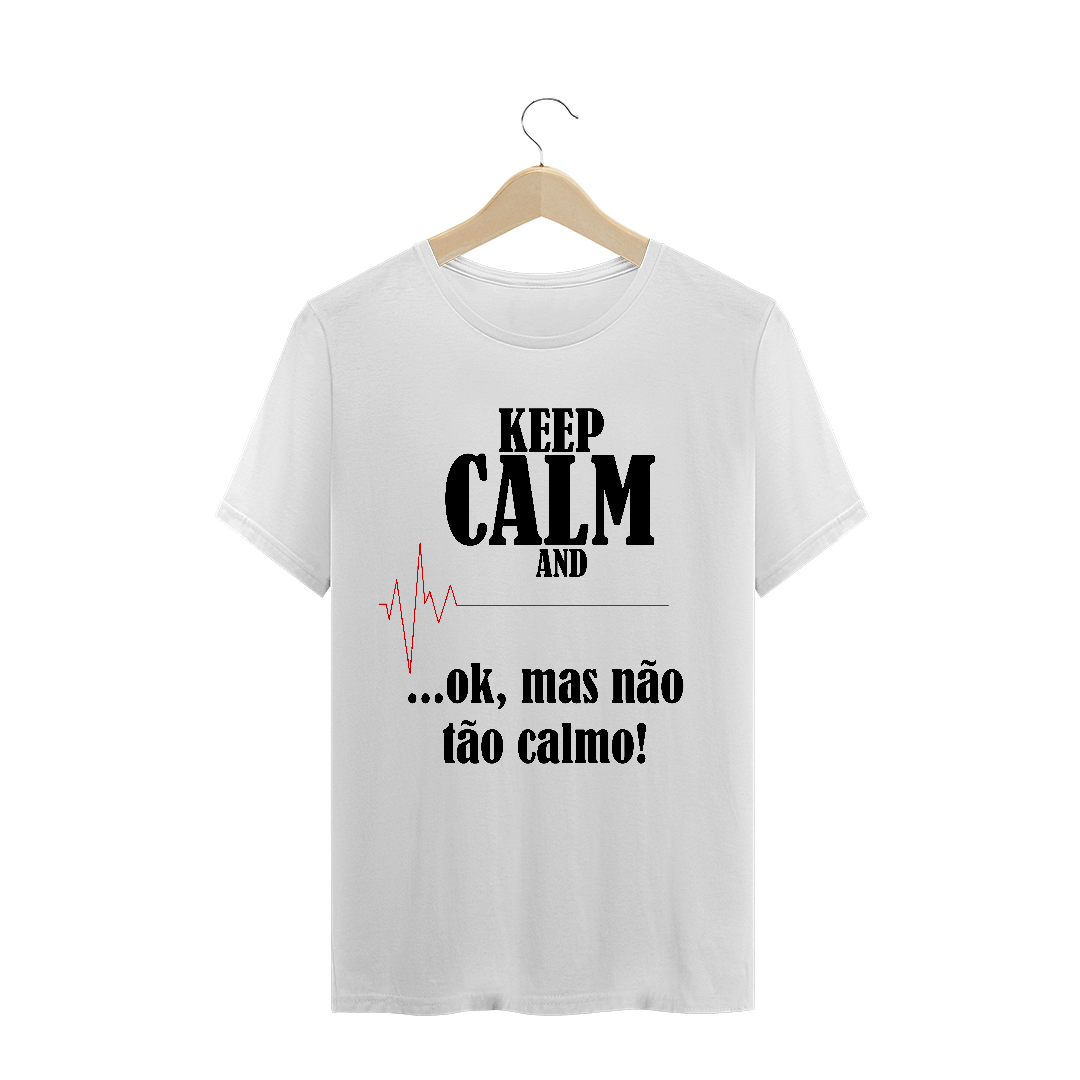 Nome do produto  Camiseta Masculina Não fique tão Calmo