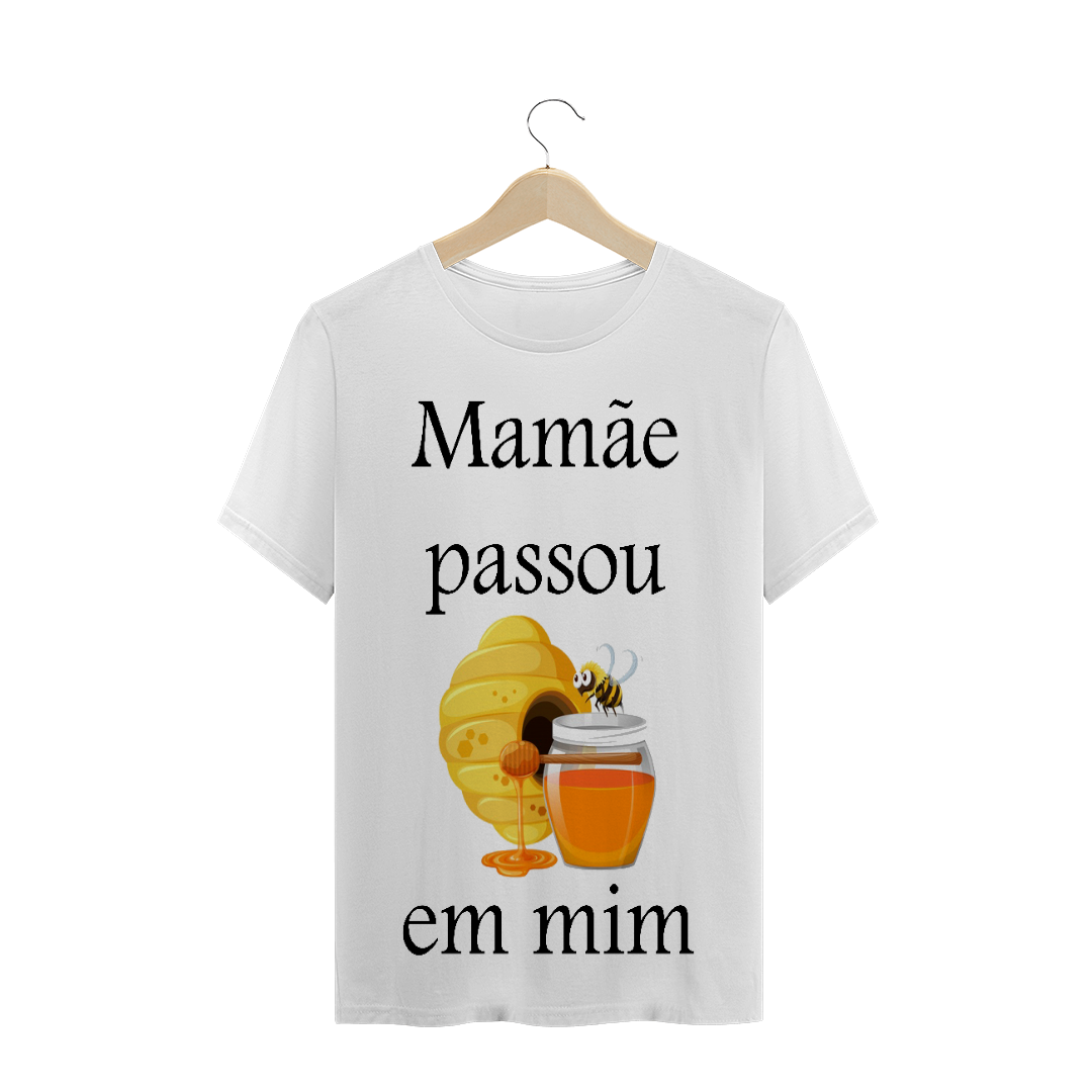 Nome do produto  T-shirt plus size mamãe passou mel em mim