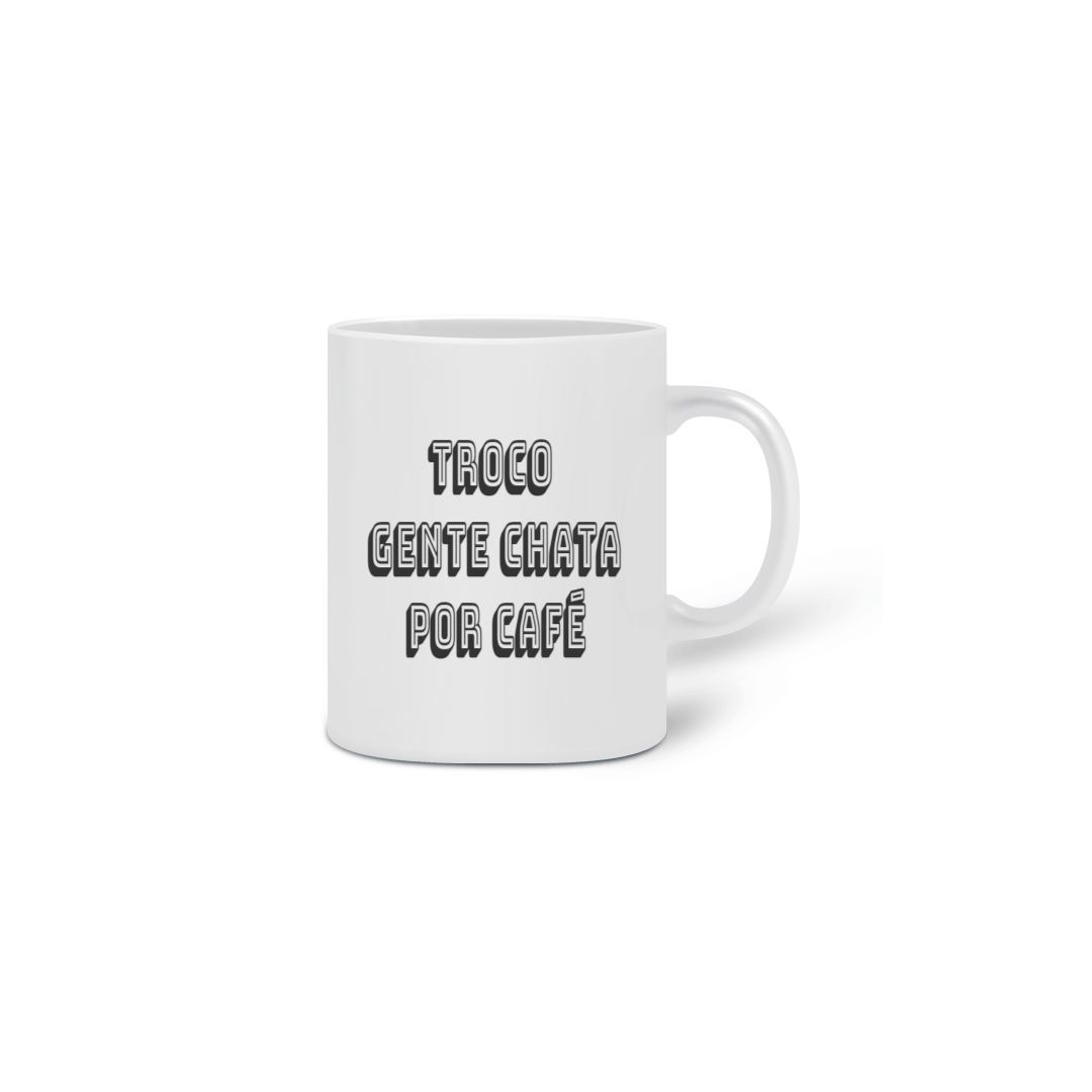 Nome do produto  Caneca troco gente chata por café
