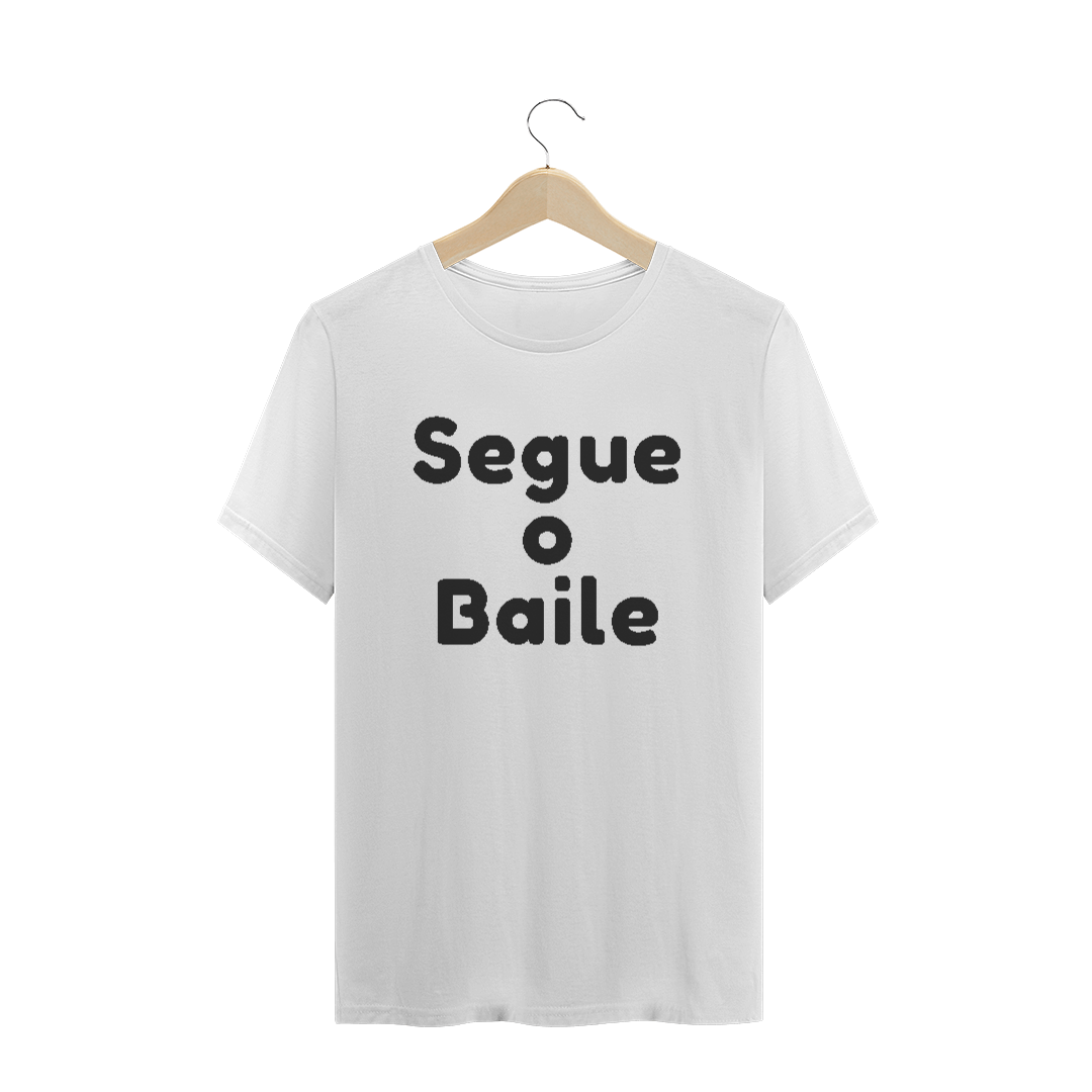 Camiseta Quality Estampa Frase Segue o Baile