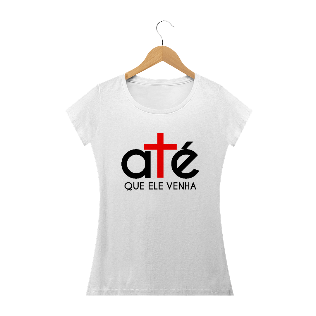 Nome do produto  Camiseta Feminina Até que Ele Venha