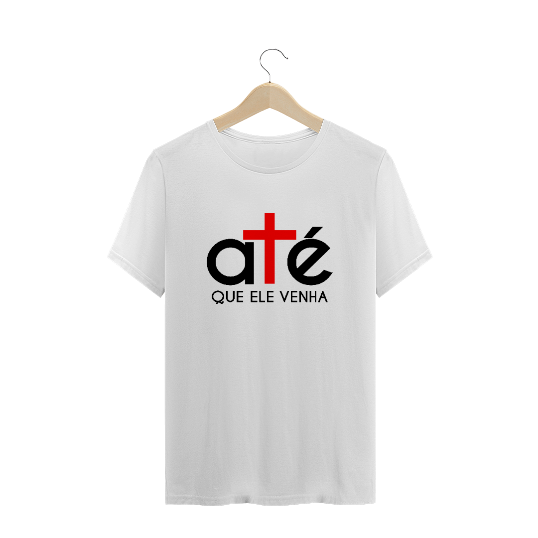 Nome do produto  Camiseta Masculina Até que Ele Venha
