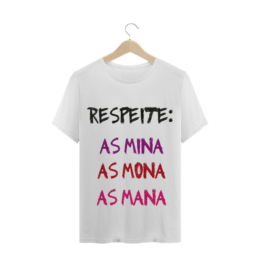 Nome do produto  T-Shirt Respeite: as Mina, as Mona, as Mana