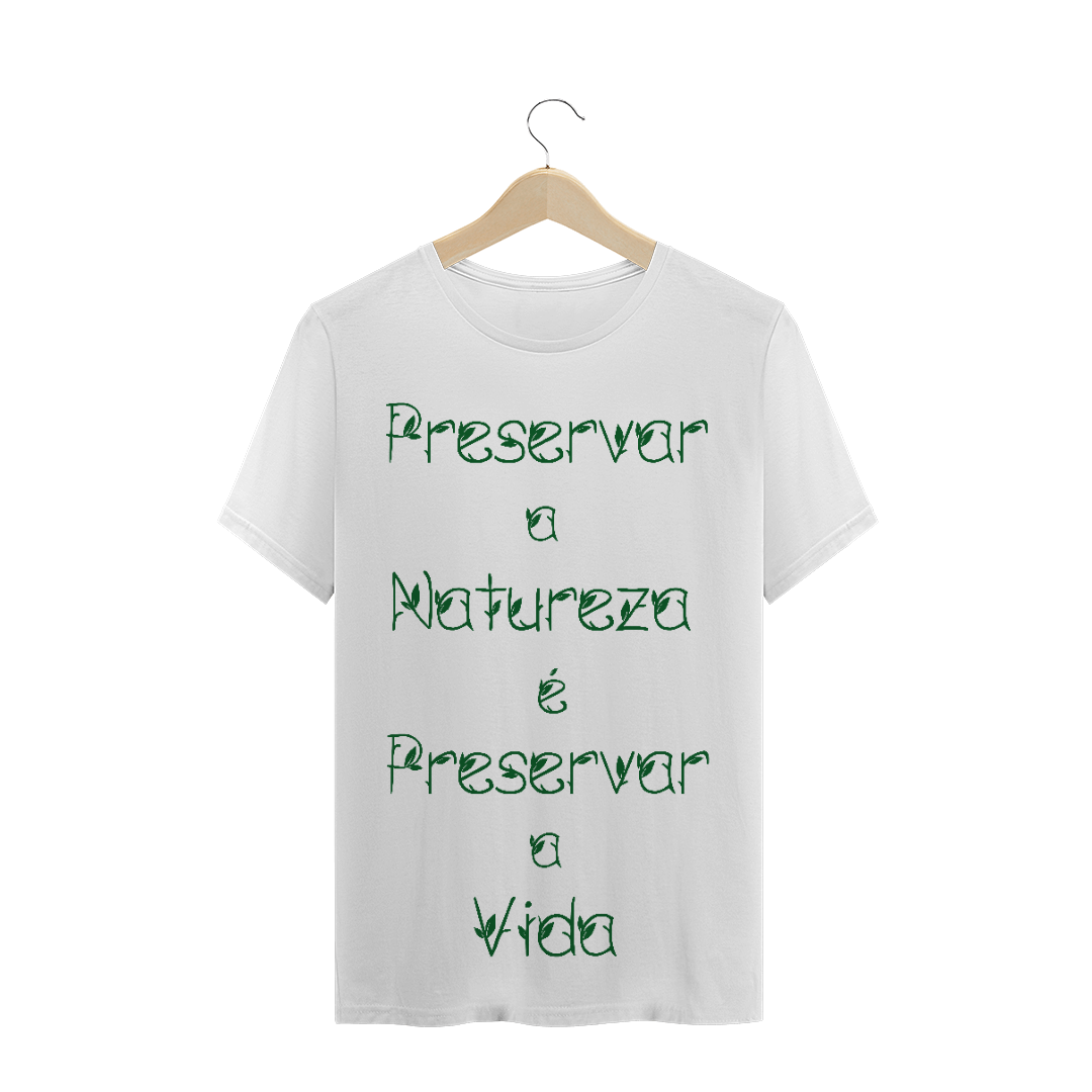 Nome do produto  T-Shirt Preservar a Natureza é Preservar a Vida
