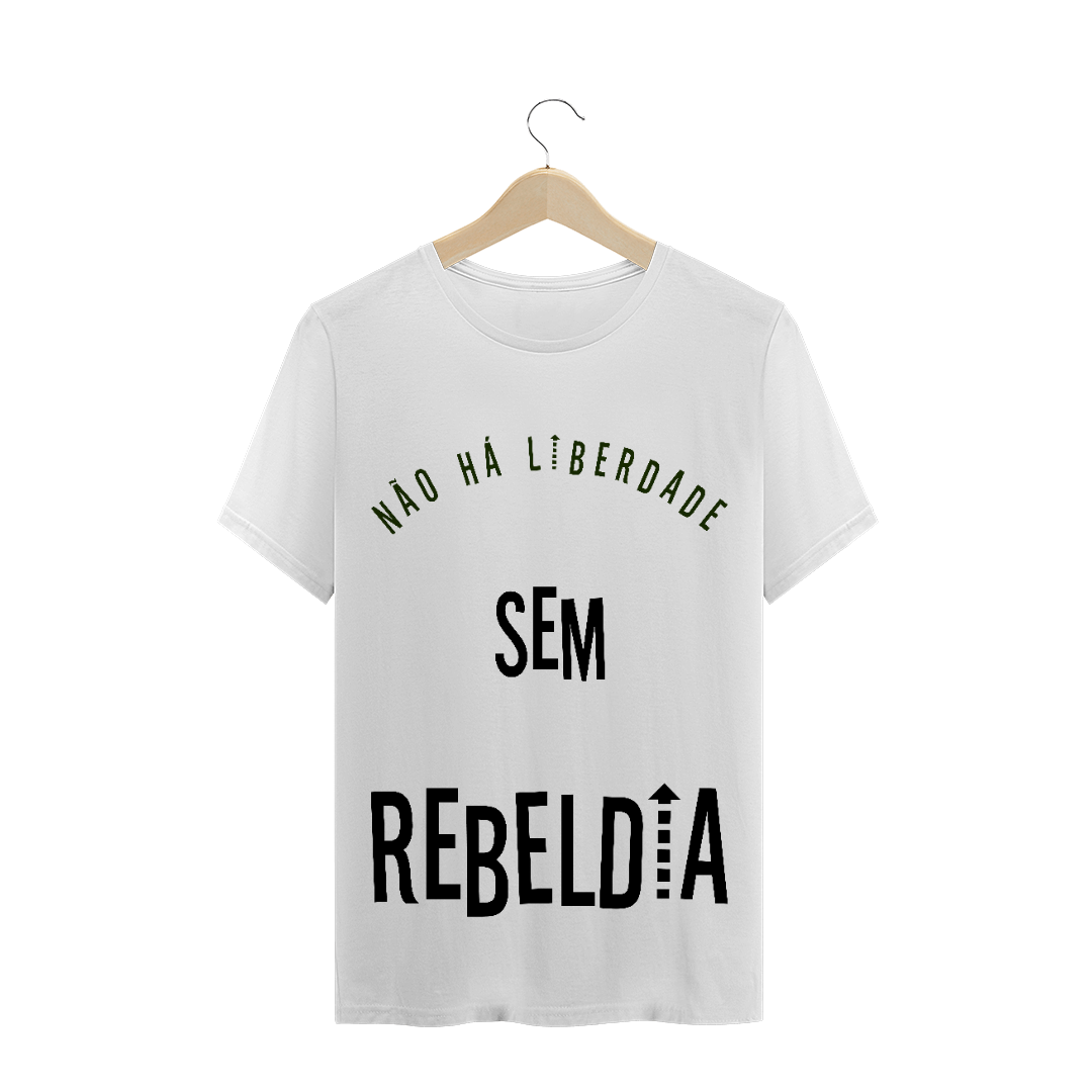 Nome do produto  T-Shirt Não há Liberdade sem Rebeldia