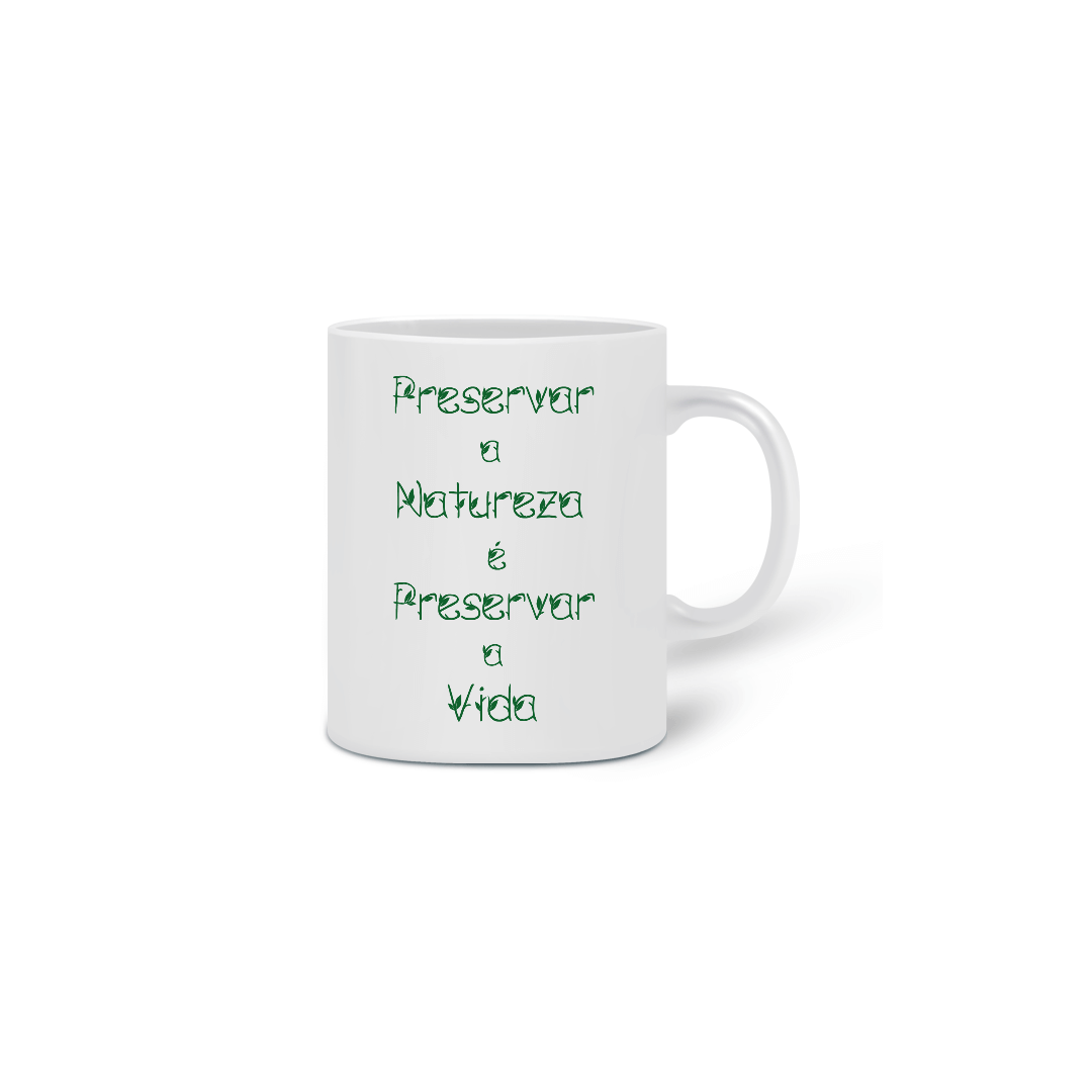Nome do produto  Caneca Preservar a Natureza é Preservar a Vida