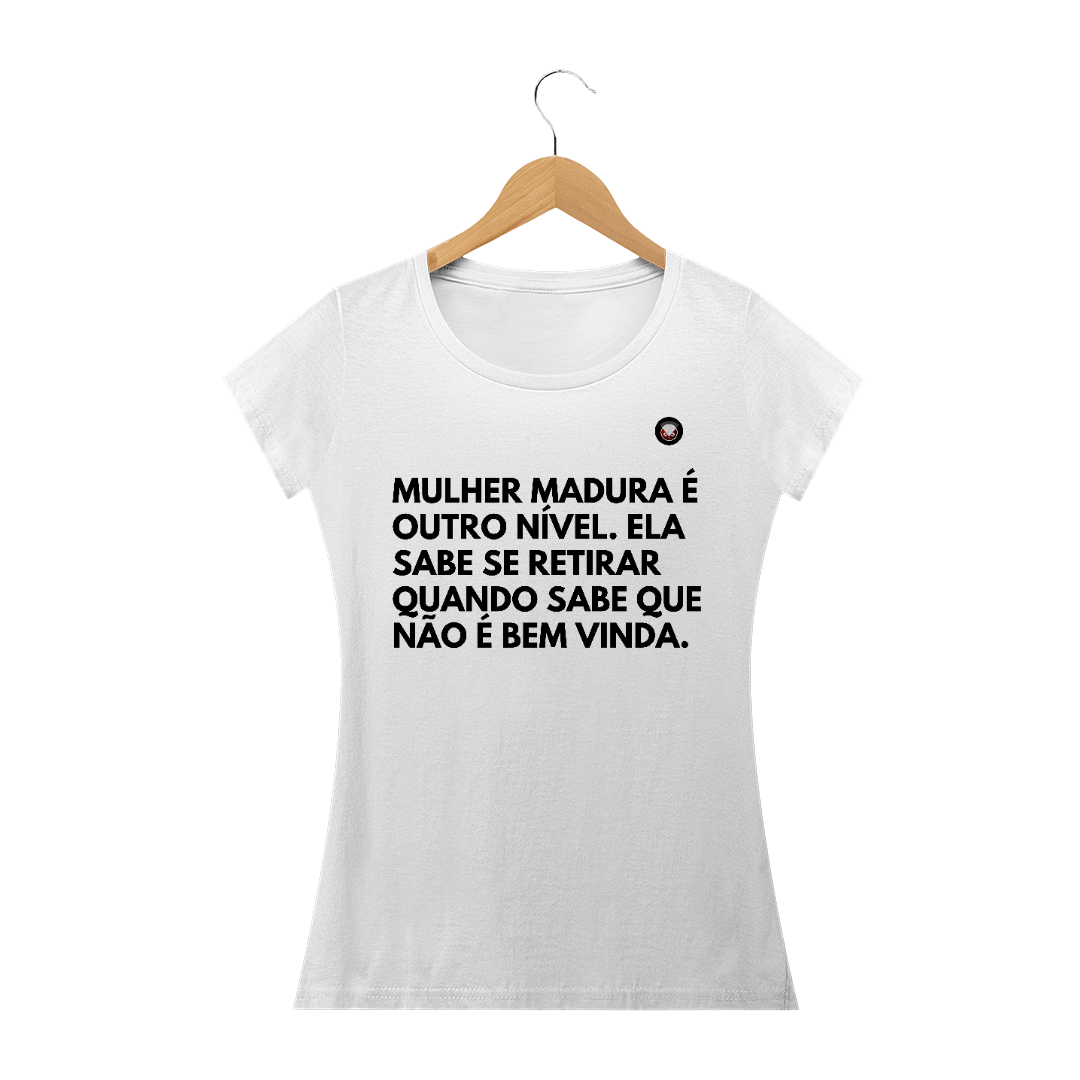 Nome do produto: mulher madura é outro nível. ela sabe se retirar quando sabe que não é bem vinda.