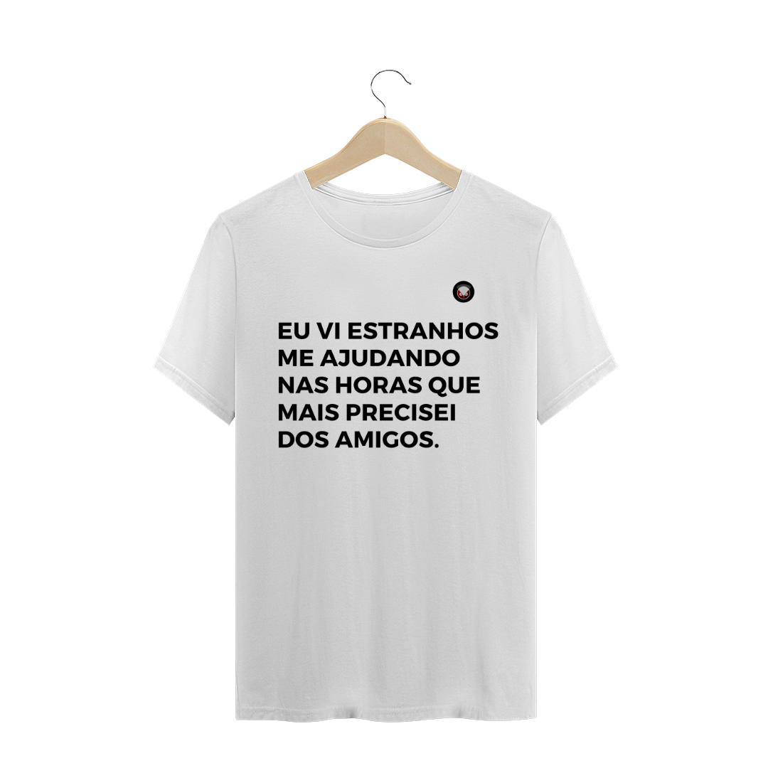 Nome do produto  eu vi estranhos me ajudando nas horas que mais precisei dos amigos.