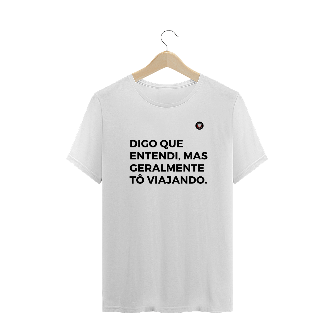 Nome do produto  DIGO QUE ENTENDI, MAS GERALMENTE TÔ VIAJANDO.