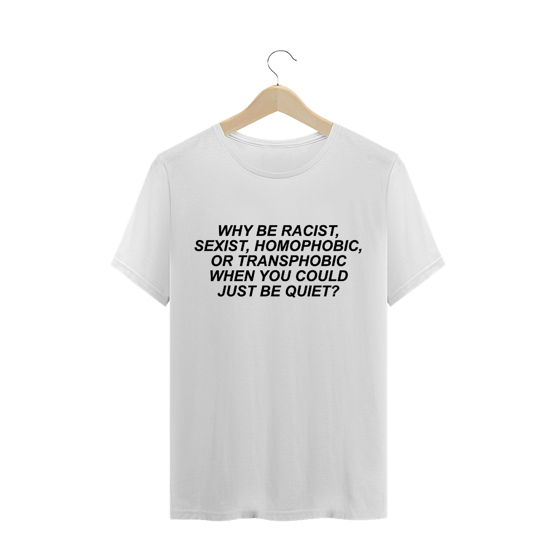 Nome do produto: Camiseta Why be racist? (estampa preta)