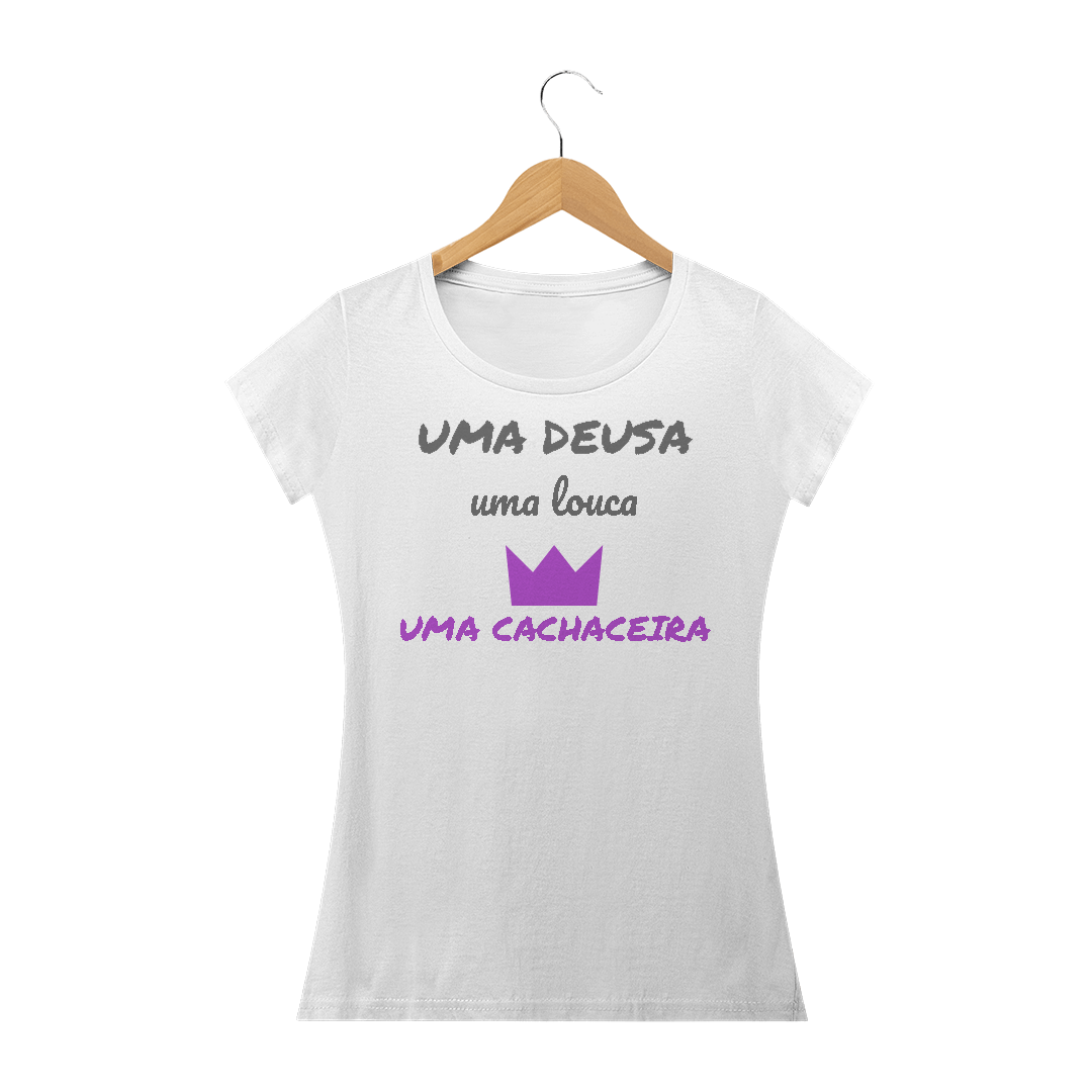 Camiseta Baby Long Quality Estampa Frase - Uma Deusa, Uma Louca, uma cachaceira