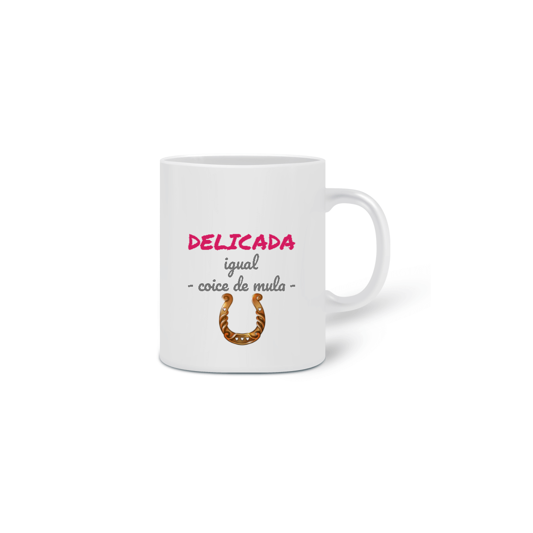 Caneca Cerâmica Estampa Frase - DELICADA igual coice de mula