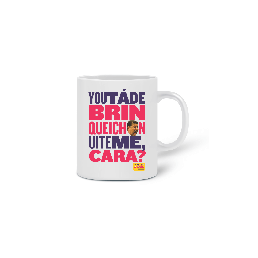 Nome do produto  Caneca do Canal | You tá de Brinqueichon uite me cara? | Color