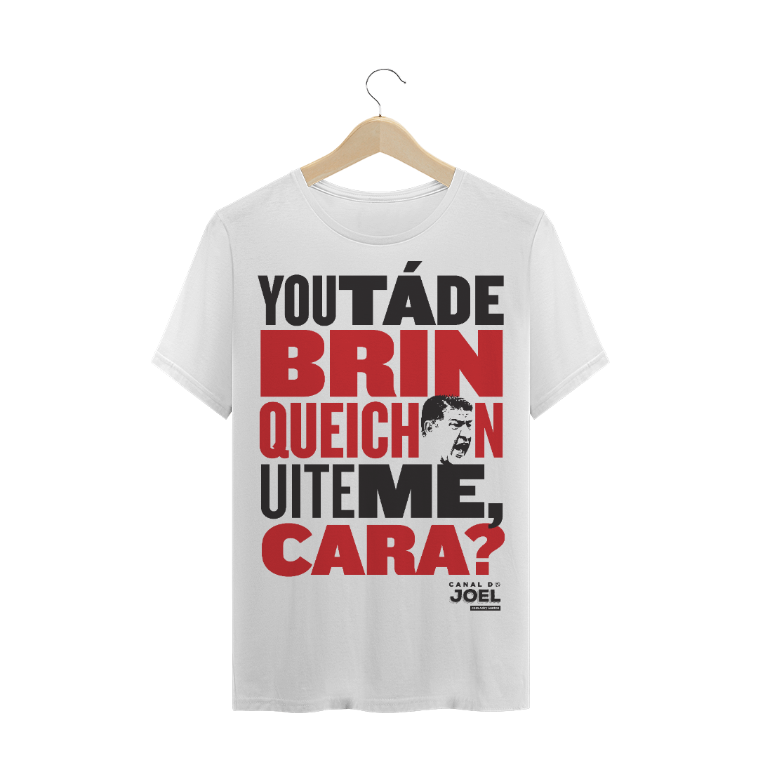 Nome do produto  Camisa do Canal |  You tá de Brinqueichon uite me cara? | PLUS SIZE