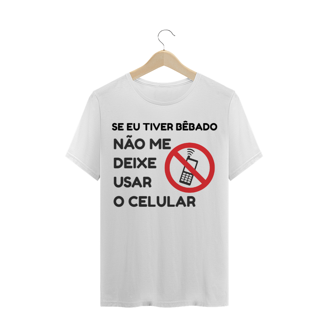 Nome do produto  Se eu tiver bêbado, não me deixe usar o celular- MASCULINA