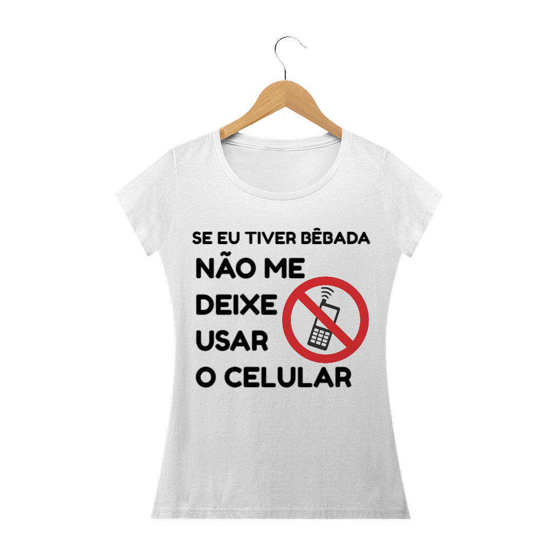 Nome do produto  se eu tiver bêbada, não me deixe usar o celular- FEMININA