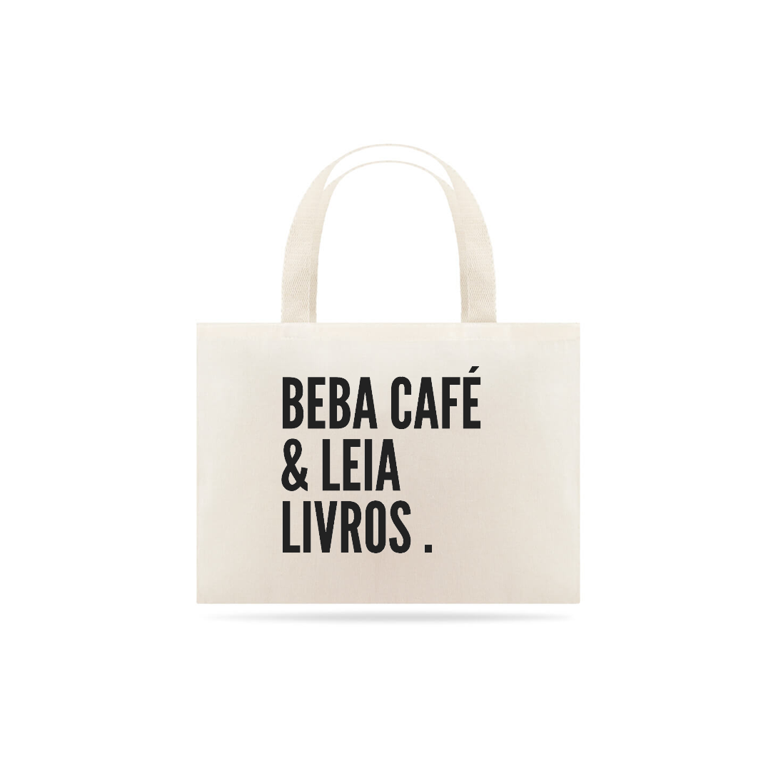 Nome do produto  Eco Bag Beba café e leia livros.