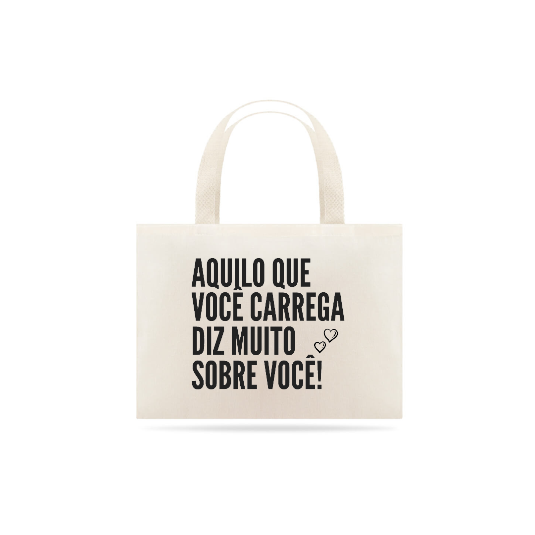 Nome do produto  Eco Bag Aquilo que você carrega diz muito sobre você!