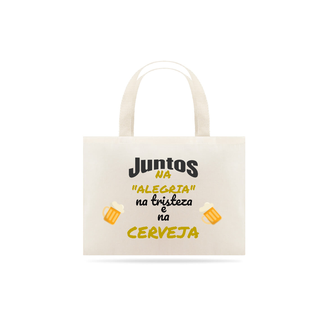 Eco Bag Grande Estampa Frase - JUNTOS NA ALEGRIA NA TRISTEZA E NA CERVEJA