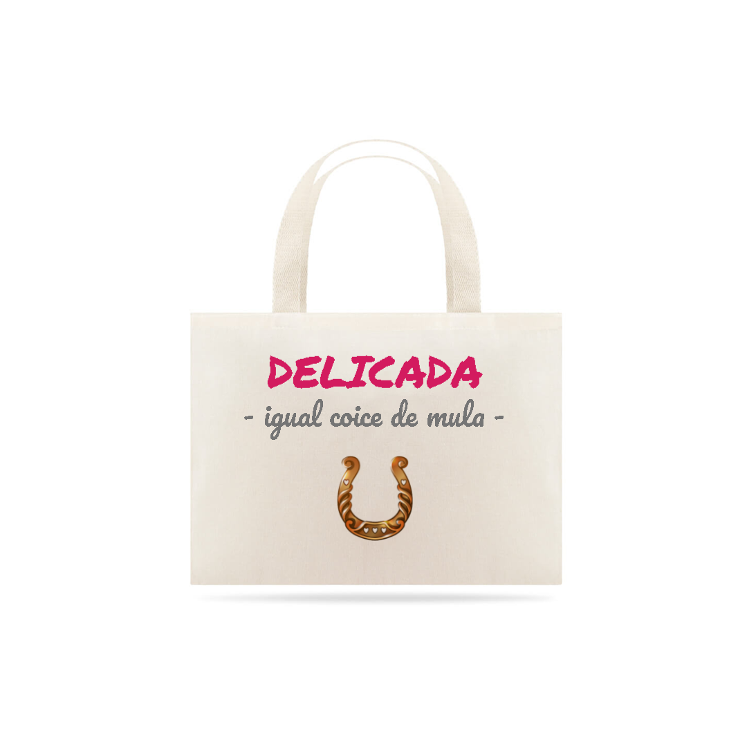 Eco Bag Grande Estampa Frase - DELICADA igual coice de mula