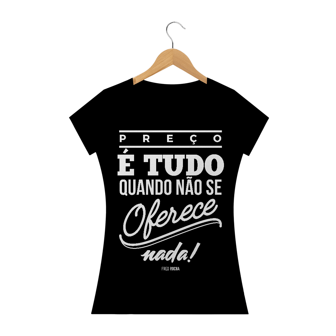 Nome do produto  Camiseta Preço é tudo… Feminino