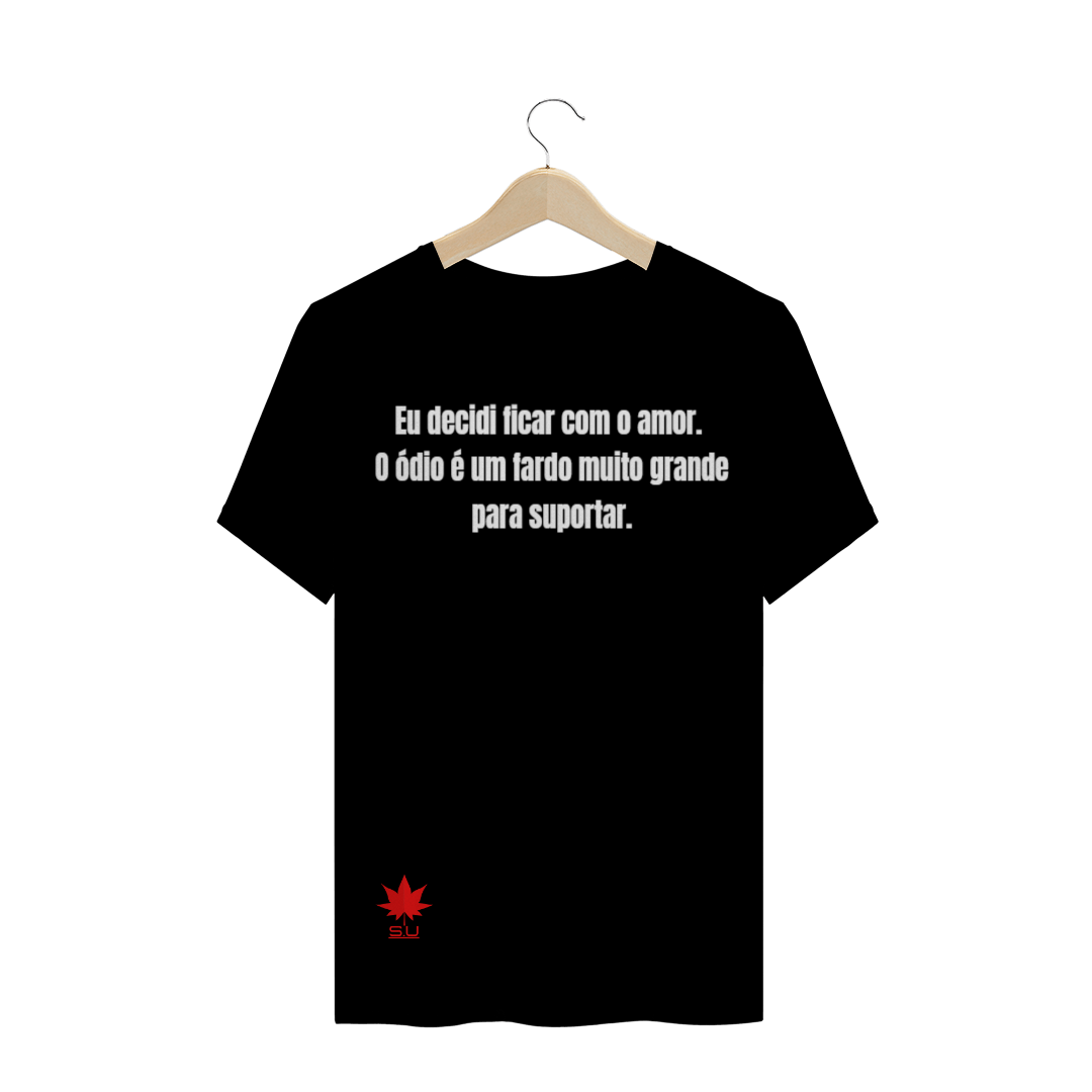 Nome do produto  Eu decidi ficar com o amor.  O ódio é um fardo muito grande  para suportar.